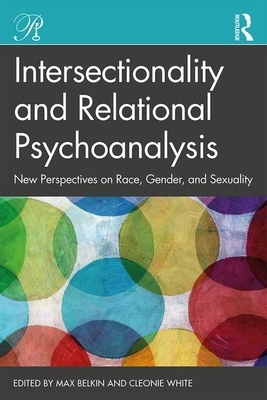 Intersectionality and Relational Psychoanalysis: New Perspectives on Race, Gender, and Sexuality by 