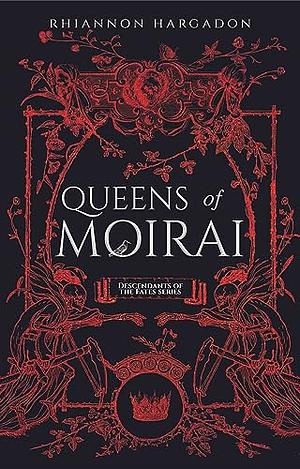 Queens of Moirai by Rhiannon Hargadon