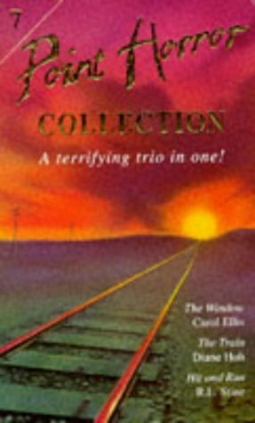 Point Horror Collection #7: The Window, The Train, Hit And Run by R.L. Stine, Diane Hoh, Carol Ellis