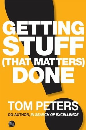 Getting Stuff (That Matters) Done by Tom Peters