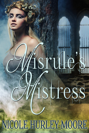 Misrule's Mistress by Nicole Hurley-Moore