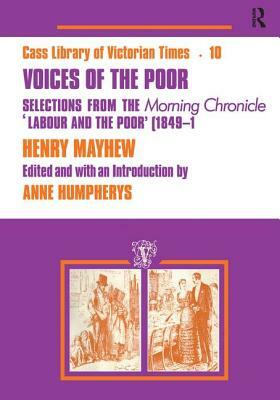 Voices of the Poor: Selections from the "morning Chronicle" "labour and the Poor" by Henry Mayhew