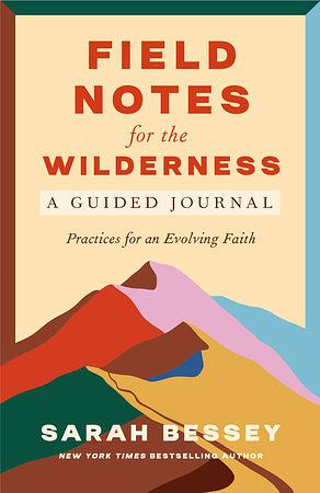 Field Notes for the Wilderness: A Guided Journal - Practices for an Evolving Faith by Sarah Bessey