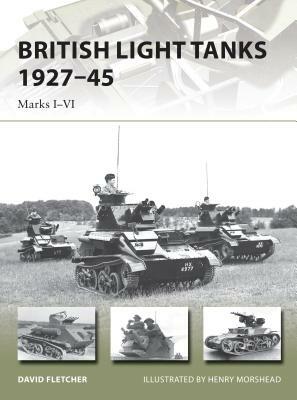 British Light Tanks 1927-45: Marks I-VI by David Fletcher