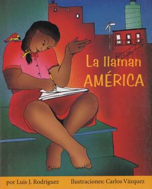 La Llaman América by Luis J. Rodríguez