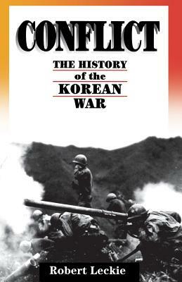 Conflict: The History of the Korean War, 1950-1953 by Robert Leckie