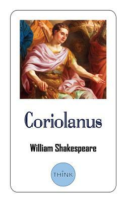 Coriolanus: A Tragedy Play by William Shakespeare by William Shakespeare