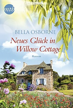 Neues Glück in Willow Cottage by Bella Osborne