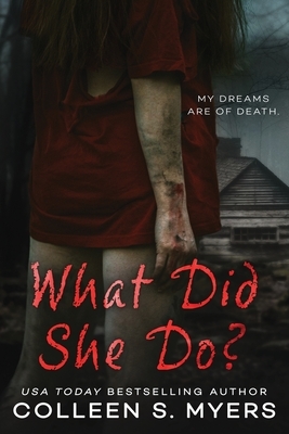 What Did She Do?: Her dreams are of death... by Colleen S. Myers