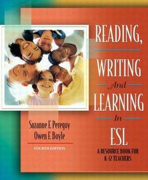 Reading, Writing and Learning in ESL: A Resource Book for K-12 Teachers by Suzanne F. Peregoy, Owen F. Boyle