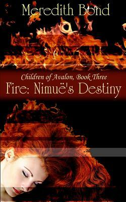 Fire: Nimue's Destiny by Meredith Bond