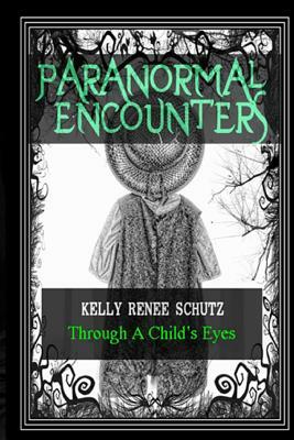 Paranormal Encounters: Through A Child's Eyes by 