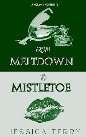 From Meltdown to Mistletoe by Jessica Terry