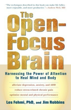 The Open-Focus Brain: Harnessing the Power of Attention to Heal Mind and Body by Les Fehmi, Jim Robbins