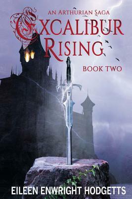 Excalibur Rising Book Two: Book Two by Eileen Enwright Hodgetts