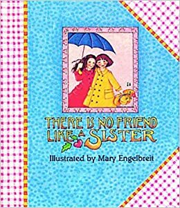 There Is No Friend Like a Sister by Mary Engelbreit