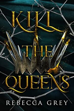 Kill the Queens by Rebecca Grey