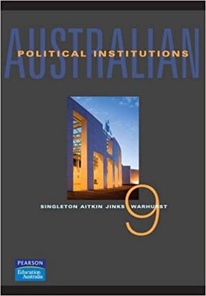 Australian Political Institutions by Don Aitkin, Gwynneth Singleton, John Warhurst, Brian Jinks