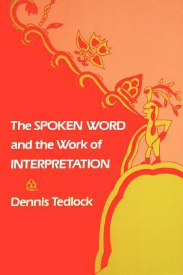 The Spoken Word and the Work of Interpretation by Dennis Tedlock