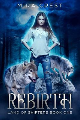 Rebirth (Land of Shifters Book One) by Mira Crest