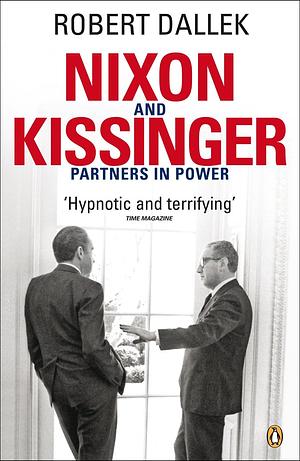 Nixon and Kissinger: Partners in Power by Robert Dallek