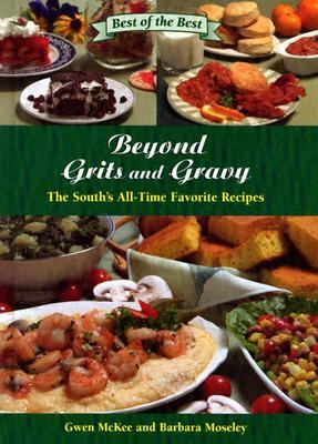 Beyond Grits and Gravy: The South's All-Time Favorite Recipes by Gwen McKee, Barbara Moseley