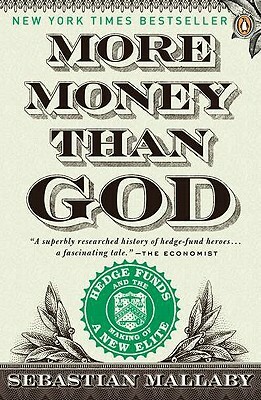 More Money Than God: Hedge Funds and the Making of a New Elite by Sebastian Mallaby