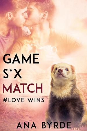 Game, S*x, Match by Ana Byrde