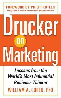 Drucker on Marketing: Lessons from the World's Most Influential Business Thinker by William A. Cohen