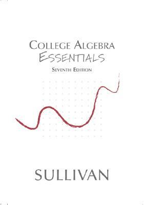 College Algebra Essentials by Michael Sullivan