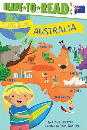 Living in . . . Australia: Ready-to-Read Level 2 by Tom Woolley, Chloe Perkins