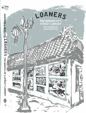 Loaners: The Making of a Street Library by Ben Hodgson, Laura Moulton