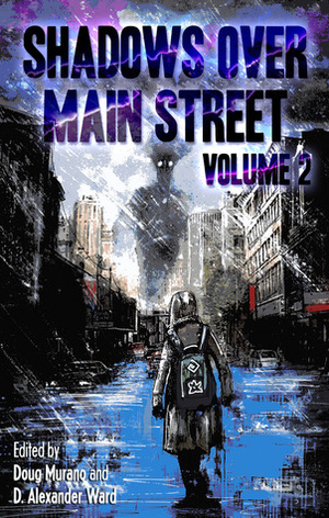 Shadows Over Main Street Volume 2 by Gary A. Braunbeck, John F.D. Taff, Joyce Carol Oates, D. Alexander Ward, Ronald Malfi, Lucy A. Snyder, Joe R. Lansdale, Luke Spooner, Doug Murano, William Meikle, Damien Angelica Walters