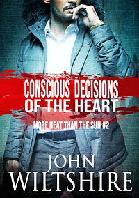 Conscious Decisions of the Heart by John Wiltshire