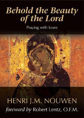 Behold the Beauty of the Lord: Praying with Icons by Henri J.M. Nouwen