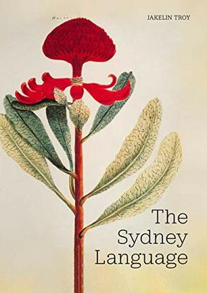The Sydney Language, New Edition by Jakelin Troy