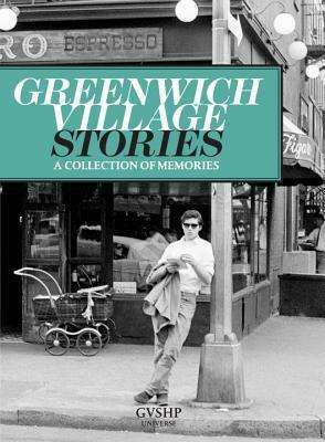 Greenwich Village Stories: A Collection of Memories by Judith Stonehill, Graydon Carter, Mario Batali, John Guare, Jonathan Adler