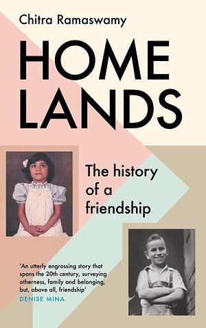 Homelands: The History of a Friendship by Chitra Ramaswamy