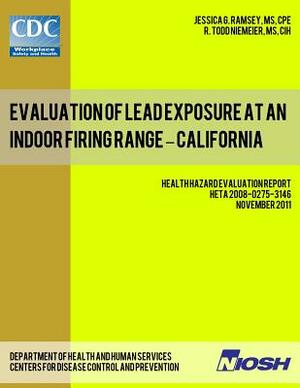 Evaluation of Lead Exposure at an Indoor Firing Range - California: Health Hazard Evaluation Report: HETA 2008-0275-3146 by National Institute for Occupational Safe, R. Todd Niemeier, Centers for Disease Control and Preventi