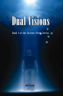 Dual Visions: Book 1 The Ancient Alien Series by Jill Smith
