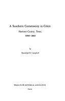 A Southern Community in Crisis: Harrison County, Texas, 1850-1880 by Randolph B. Campbell