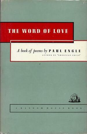 The Word of Love by Paul Engle