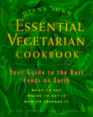The Essential Vegetarian Cookbook: Your Guide to the Best Foods on Earth by Diana Shaw