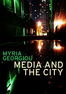 Media and the City: Cosmopolitanism and Difference by Myria Georgiou