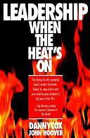 Leadership When the Heat's On by Danny Cox, John Hoover