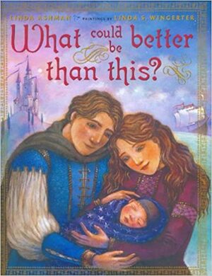 What Could Be Better Than This? by Linda Ashman, Linda S. Wingerter