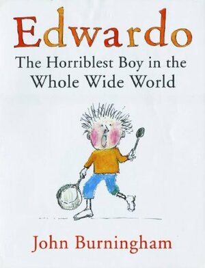 Edwardo: The Horriblest Boy in the Whole Wide World by John Burningham