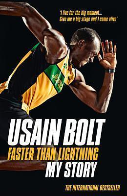 Faster than Lightning: My Autobiography: THE AUTOBIOGRAPHY OF THE EIGHT-TIME OLYMPIC GOLD MEDALIST: My Story by Usain Bolt, Usain Bolt