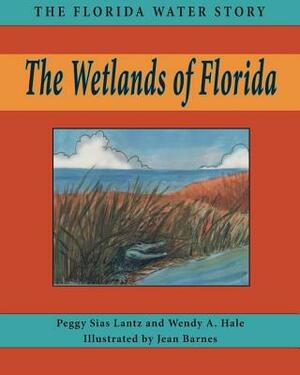 The Wetlands of Florida by Wendy A. Hale, Peggy Lantz