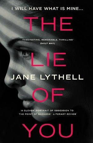 The Lie of You: the psychological thriller that inspired the movie 'A Working Mom's Nightmare' starring Tuppence Middleton by Jane Lythell, Jane Lythell